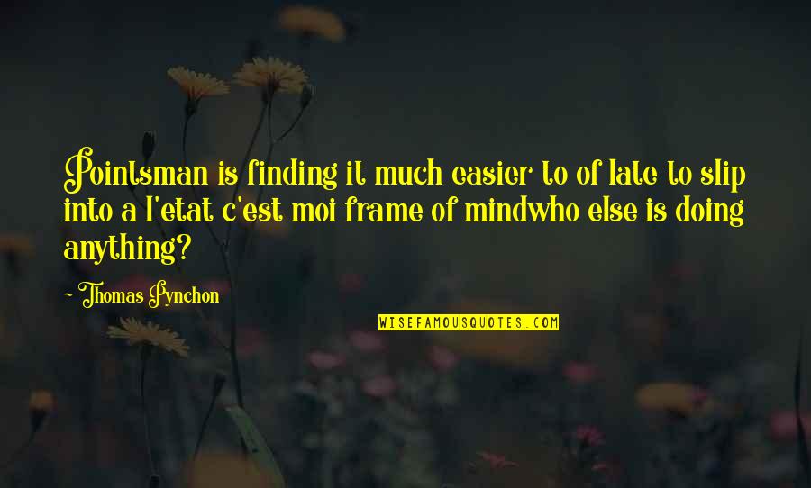 Finding Who You Are Quotes By Thomas Pynchon: Pointsman is finding it much easier to of