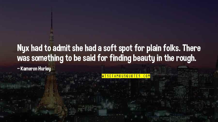 Finding Your Beauty Quotes By Kameron Hurley: Nyx had to admit she had a soft Finding Your Beauty Quotes By Kameron Hurley: Nyx had to admit she had a soft