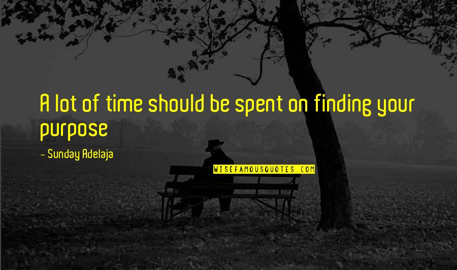 Finding Your Calling Quotes By Sunday Adelaja: A lot of time should be spent on