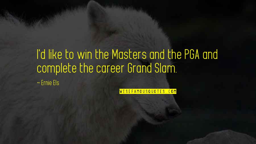 Finding Your Career Path Quotes By Ernie Els: I'd like to win the Masters and the
