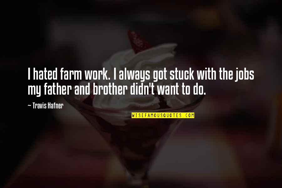 Finding Your Career Path Quotes By Travis Hafner: I hated farm work. I always got stuck