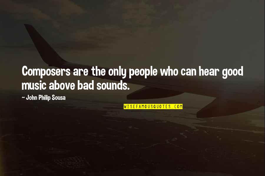 Finding Your Dream Man Quotes By John Philip Sousa: Composers are the only people who can hear