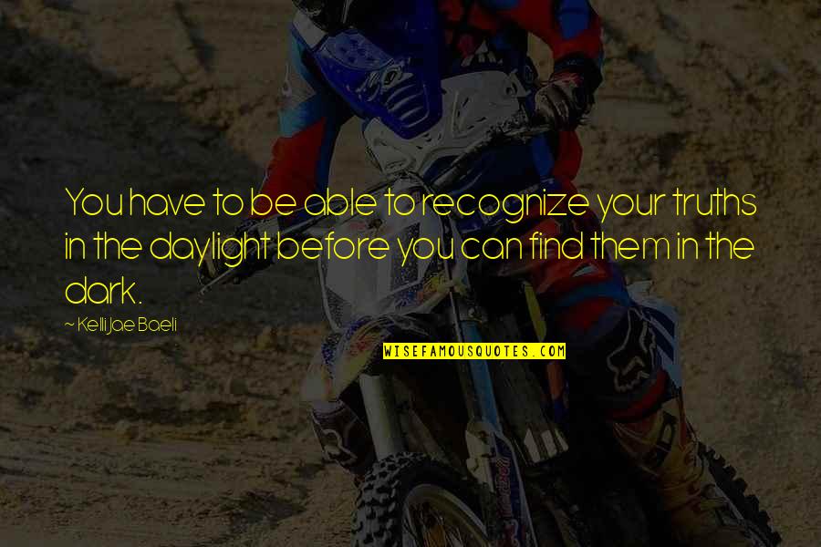 Finding Your Dream Man Quotes By Kelli Jae Baeli: You have to be able to recognize your
