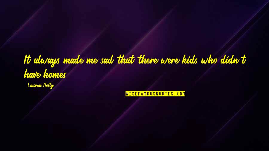Finding Your Dream Man Quotes By Lauren Holly: It always made me sad that there were
