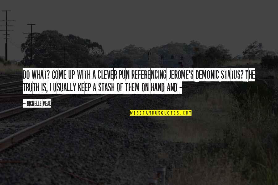 Finding Your Dream Man Quotes By Richelle Mead: Do what? Come up with a clever pun