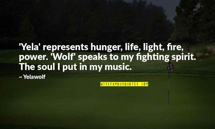 Finding Your Dream Man Quotes By Yelawolf: 'Yela' represents hunger, life, light, fire, power. 'Wolf'