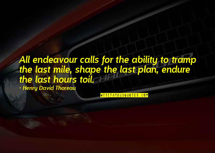 Finding Your First Love Again Quotes By Henry David Thoreau: All endeavour calls for the ability to tramp