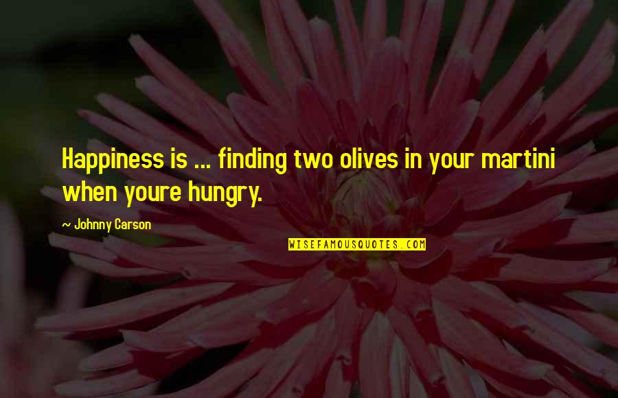 Finding Your Happiness Quotes By Johnny Carson: Happiness is ... finding two olives in your