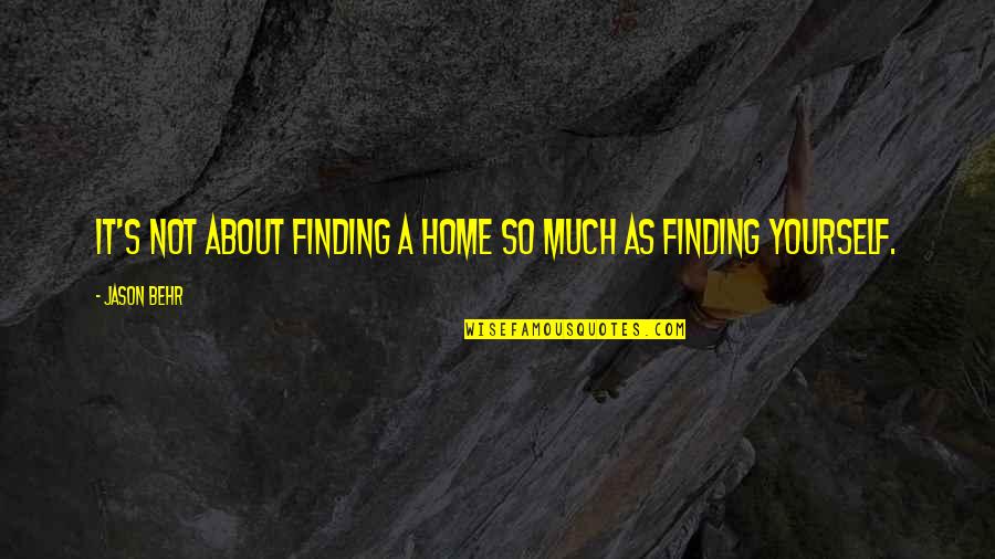 Finding Your Home Quotes By Jason Behr: It's not about finding a home so much