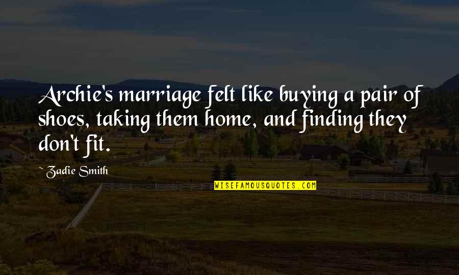 Finding Your Home Quotes By Zadie Smith: Archie's marriage felt like buying a pair of