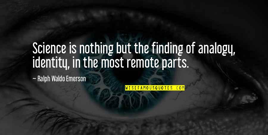 Finding Your Identity Quotes By Ralph Waldo Emerson: Science is nothing but the finding of analogy,