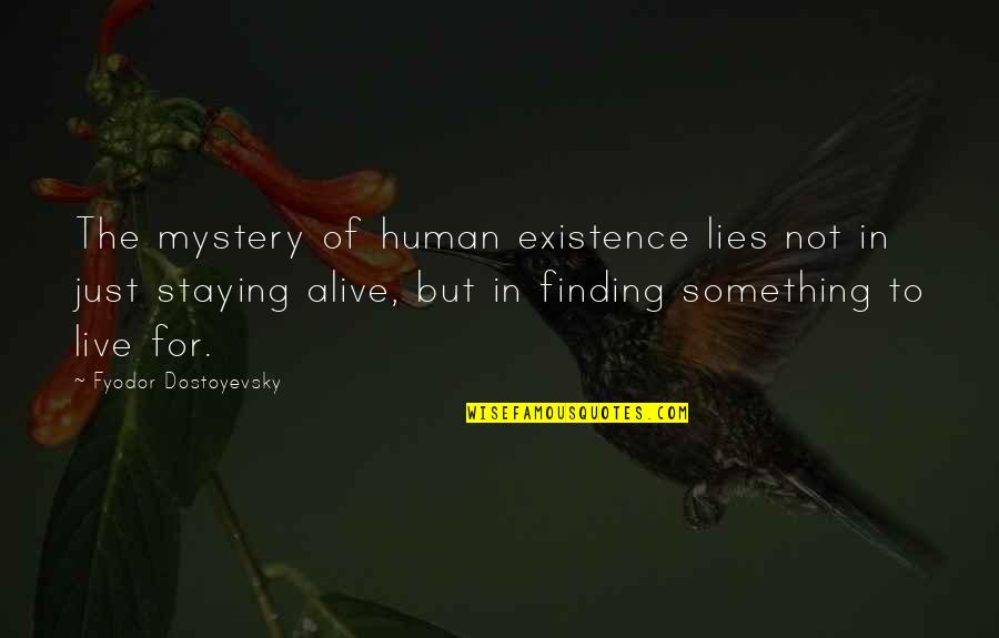 Finding Your Life's Purpose Quotes By Fyodor Dostoyevsky: The mystery of human existence lies not in