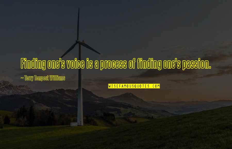 Finding Your One And Only Quotes By Terry Tempest Williams: Finding one's voice is a process of finding Finding Your One And Only Quotes By Terry Tempest Williams: Finding one's voice is a process of finding