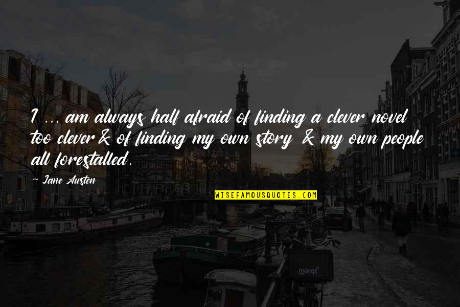 Finding Your Other Half Quotes By Jane Austen: I ... am always half afraid of finding