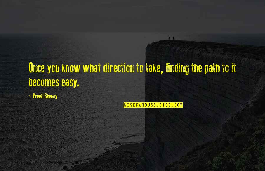 Finding Your Own Path Quotes By Preeti Shenoy: Once you know what direction to take, finding