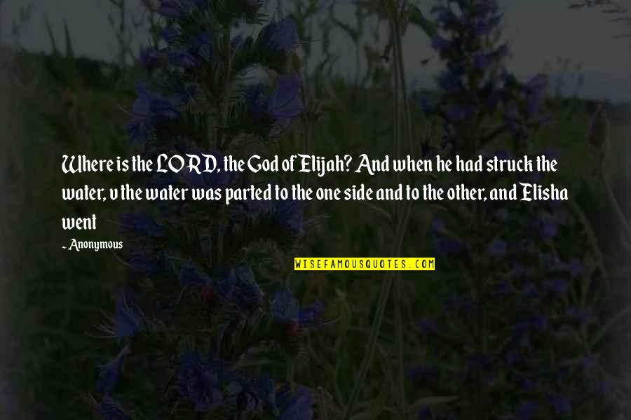 Finding Your Own Way In Life Quotes By Anonymous: Where is the LORD, the God of Elijah?