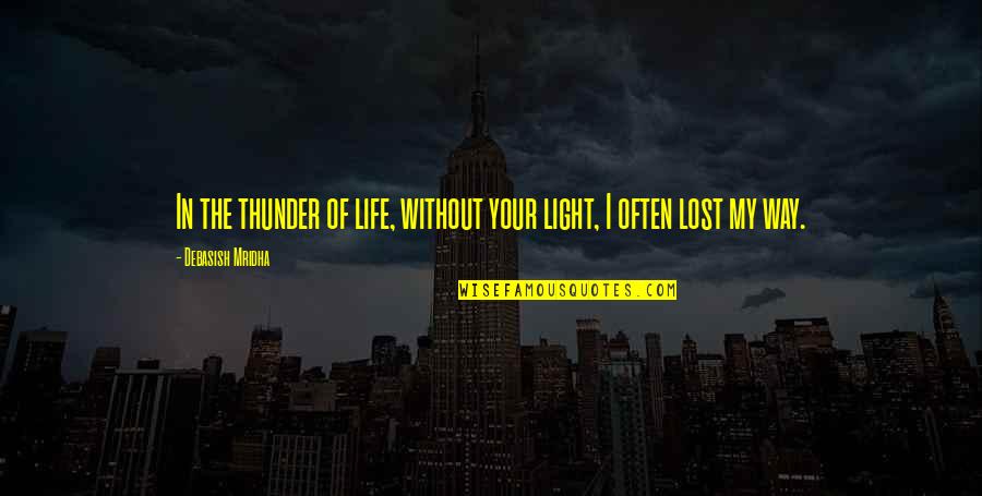 Finding Your Own Way In Life Quotes By Debasish Mridha: In the thunder of life, without your light,