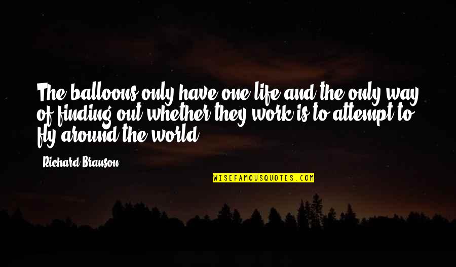 Finding Your Own Way In Life Quotes By Richard Branson: The balloons only have one life and the Finding Your Own Way In Life Quotes By Richard Branson: The balloons only have one life and the
