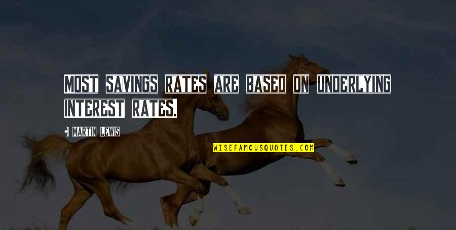 Finding Your Passions Quotes By Martin Lewis: Most savings rates are based on underlying interest