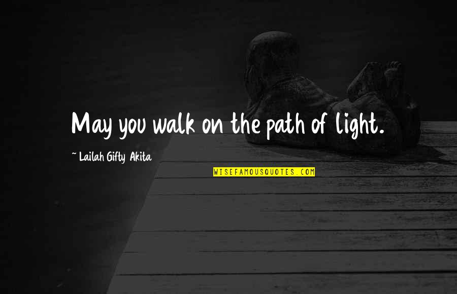 Finding Your Path In Life Quotes By Lailah Gifty Akita: May you walk on the path of light.