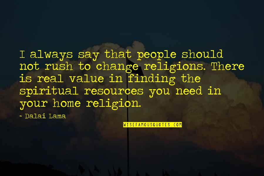 Finding Your People Quotes By Dalai Lama: I always say that people should not rush Finding Your People Quotes By Dalai Lama: I always say that people should not rush