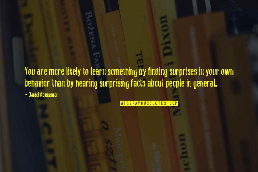 Finding Your People Quotes By Daniel Kahneman: You are more likely to learn something by Finding Your People Quotes By Daniel Kahneman: You are more likely to learn something by