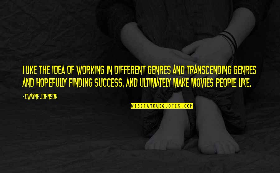 Finding Your People Quotes By Dwayne Johnson: I like the idea of working in different Finding Your People Quotes By Dwayne Johnson: I like the idea of working in different