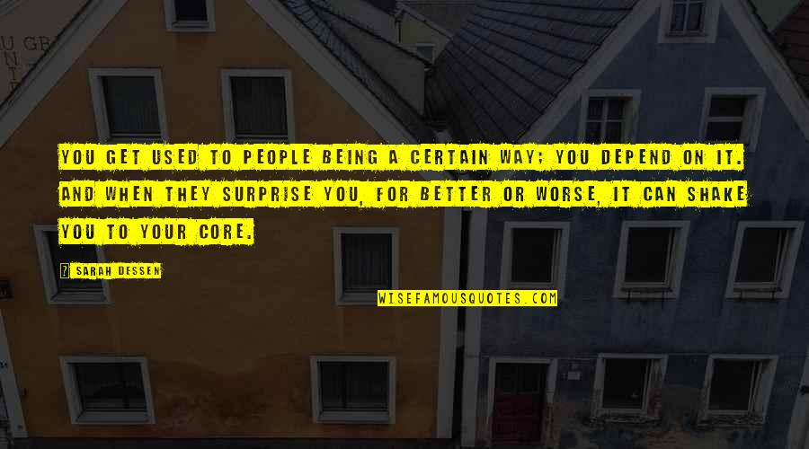 Finding Your People Quotes By Sarah Dessen: You get used to people being a certain Finding Your People Quotes By Sarah Dessen: You get used to people being a certain