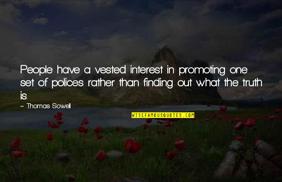 Finding Your People Quotes By Thomas Sowell: People have a vested interest in promoting one