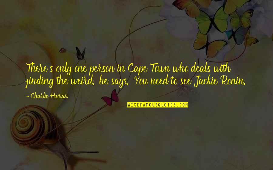 Finding Your Person Quotes By Charlie Human: There's only one person in Cape Town who