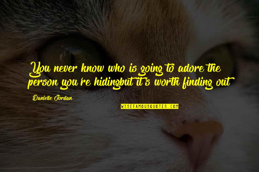Finding Your Person Quotes By Danielle Jordan: You never know who is going to adore