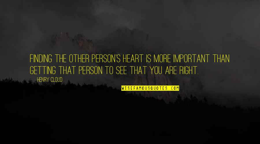 Finding Your Person Quotes By Henry Cloud: finding the other person's heart is more important