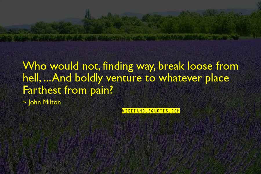 Finding Your Place Quotes By John Milton: Who would not, finding way, break loose from