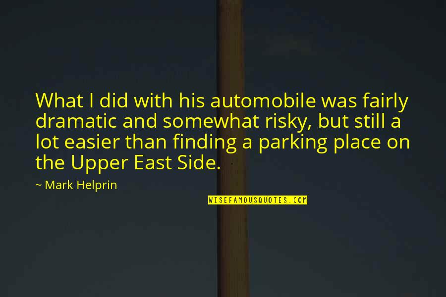Finding Your Place Quotes By Mark Helprin: What I did with his automobile was fairly