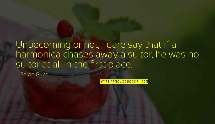 Finding Your Place Quotes By Sarah Price: Unbecoming or not, I dare say that if