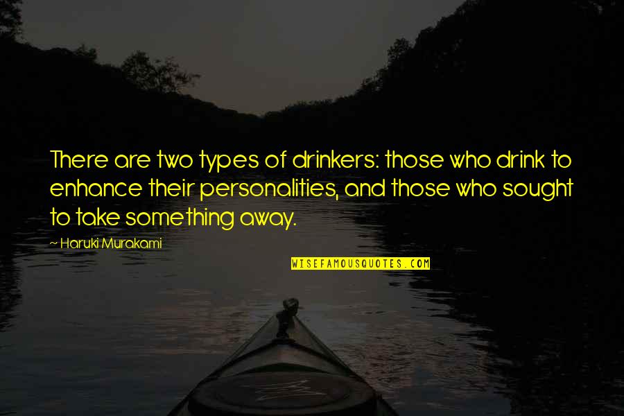 Finding Your Purpose In Life Quotes By Haruki Murakami: There are two types of drinkers: those who