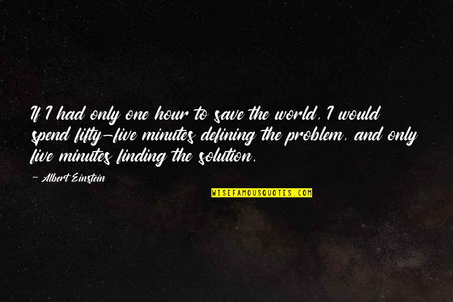 Finding Your Solution Quotes By Albert Einstein: If I had only one hour to save Finding Your Solution Quotes By Albert Einstein: If I had only one hour to save