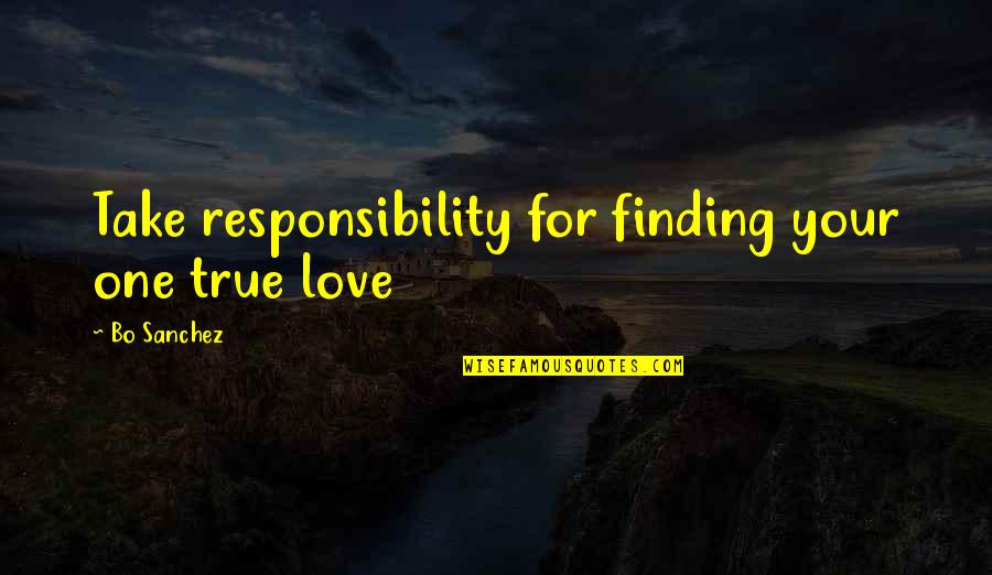 Finding Your True Love Quotes By Bo Sanchez: Take responsibility for finding your one true love