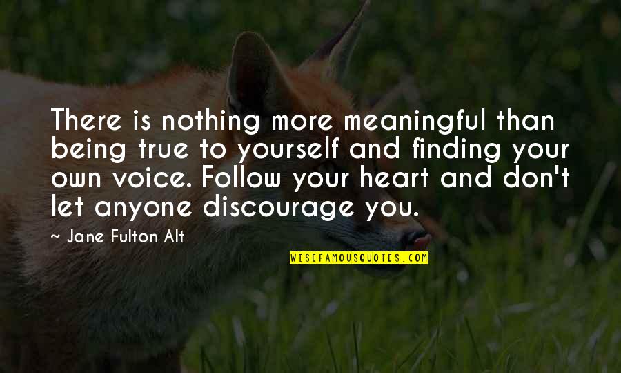 Finding Your Voice Quotes By Jane Fulton Alt: There is nothing more meaningful than being true