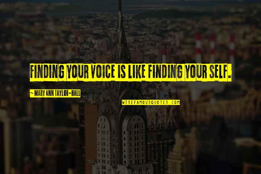 Finding Your Voice Quotes By Mary Ann Taylor-Hall: Finding your voice is like finding your self.