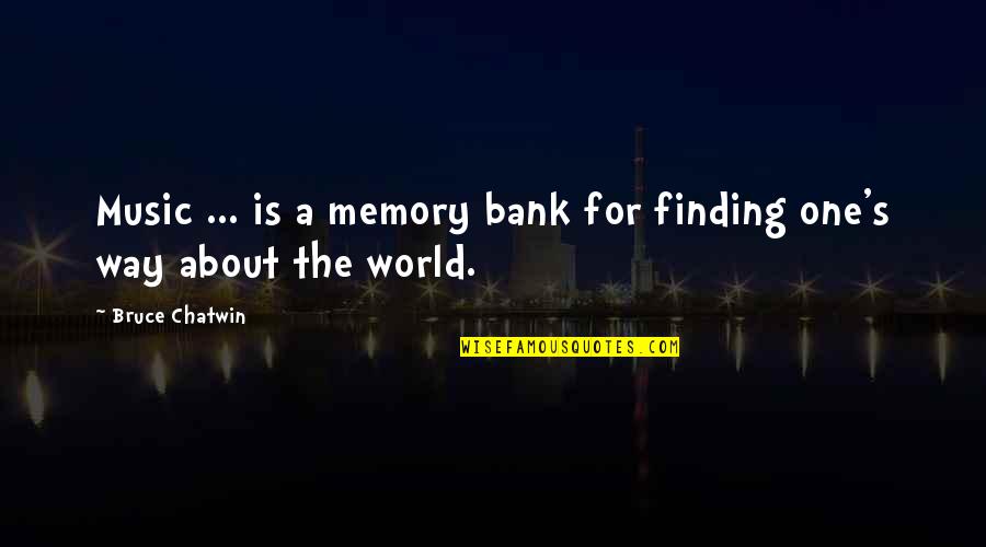 Finding Your Way In The World Quotes By Bruce Chatwin: Music ... is a memory bank for finding