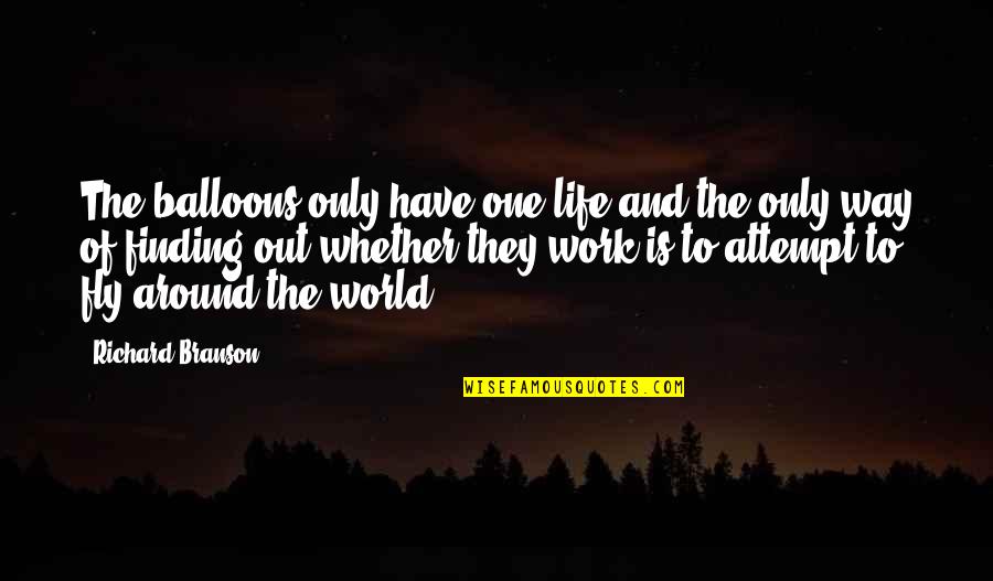 Finding Your Way In The World Quotes By Richard Branson: The balloons only have one life and the