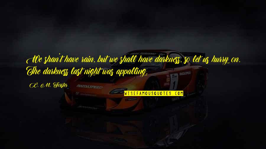 Finding Your Way Out Of The Darkness Quotes By E. M. Forster: We shan't have rain, but we shall have