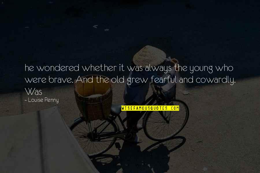 Finding Yourself Again Quotes By Louise Penny: he wondered whether it was always the young