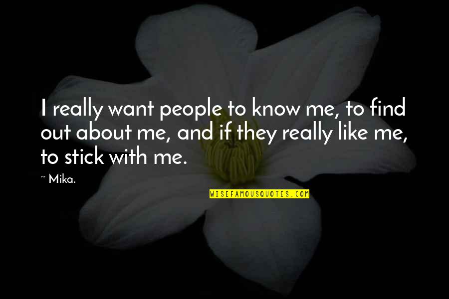 Finding Yourself Again Quotes By Mika.: I really want people to know me, to
