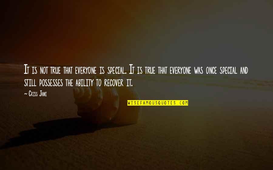 Finding Yourself Quotes By Criss Jami: It is not true that everyone is special.