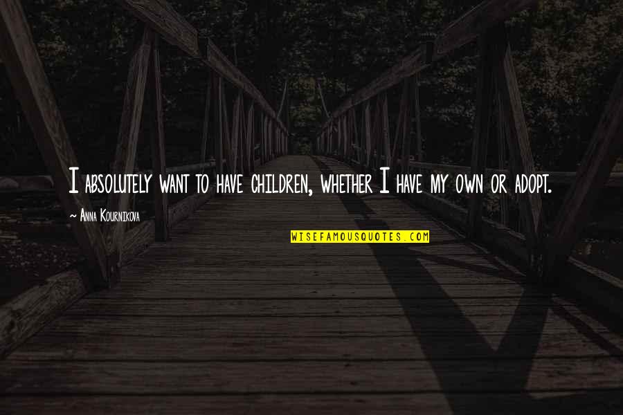 Finding Yourself Spiritual Quotes By Anna Kournikova: I absolutely want to have children, whether I Finding Yourself Spiritual Quotes By Anna Kournikova: I absolutely want to have children, whether I
