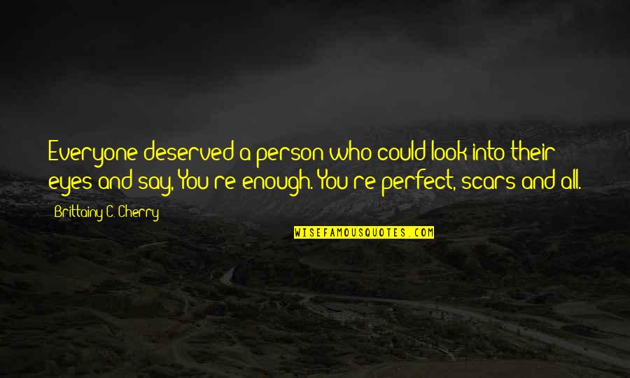 Finding Yourself Spiritual Quotes By Brittainy C. Cherry: Everyone deserved a person who could look into Finding Yourself Spiritual Quotes By Brittainy C. Cherry: Everyone deserved a person who could look into