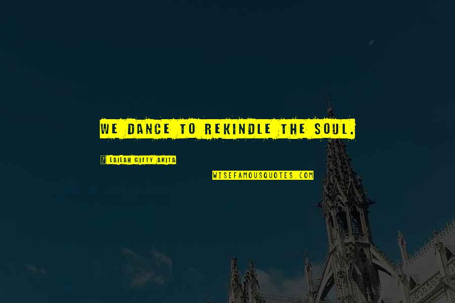 Finding Yourself Spiritual Quotes By Lailah Gifty Akita: We dance to rekindle the soul. Finding Yourself Spiritual Quotes By Lailah Gifty Akita: We dance to rekindle the soul.