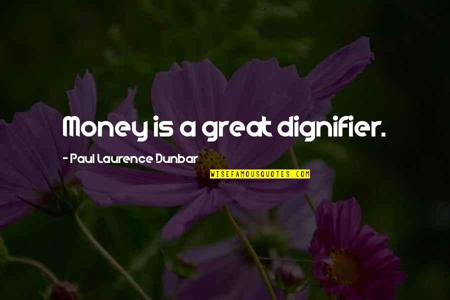 Findings And Order Quotes By Paul Laurence Dunbar: Money is a great dignifier. Findings And Order Quotes By Paul Laurence Dunbar: Money is a great dignifier.